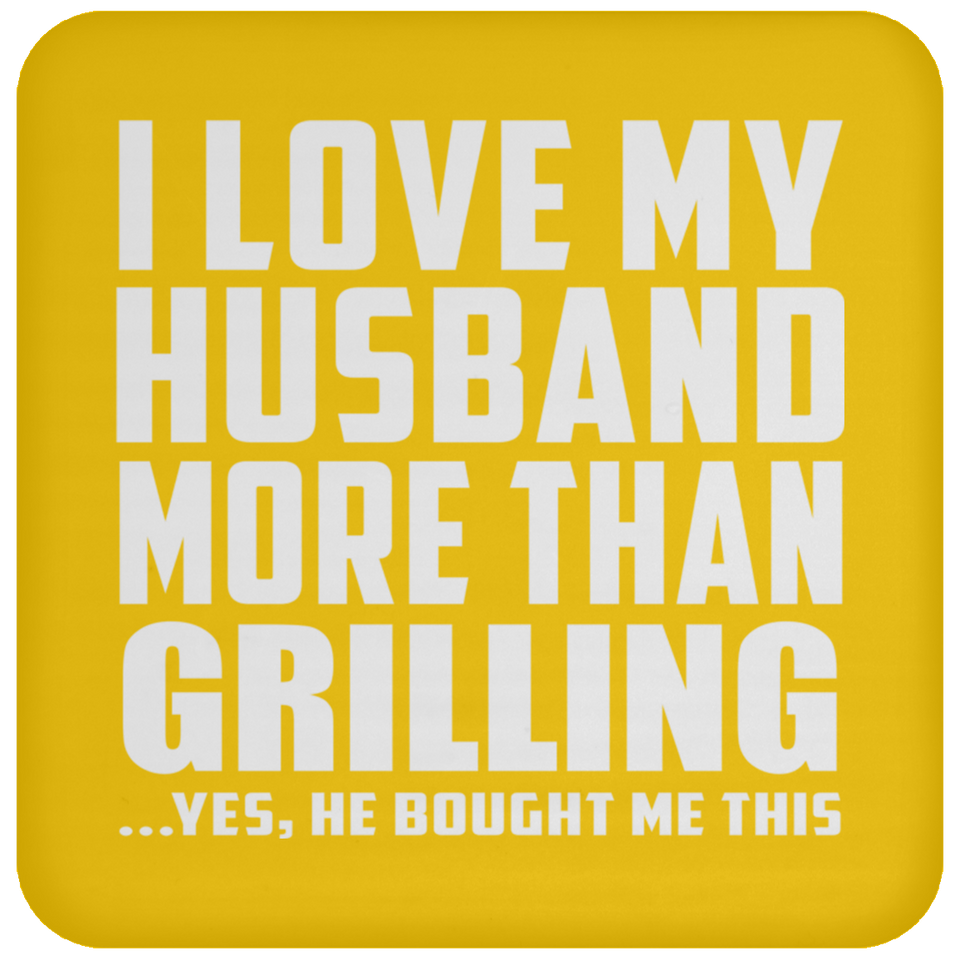 I Love My Husband More Than Grilling - Drink Coaster