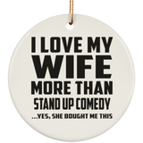 I Love My Wife More Than Stand Up Comedy - Circle Ornament