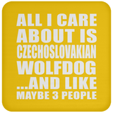 All I Care About Is Czechoslovakian Wolfdog - Drink Coaster