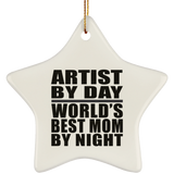 Artist By Day World's Best Mom By Night - Star Ornament