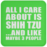All I Care About Is Shih Tzu - Drink Coaster