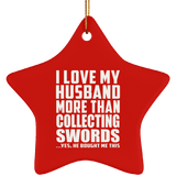 I Love My Husband More Than Collecting Swords - Star Ornament