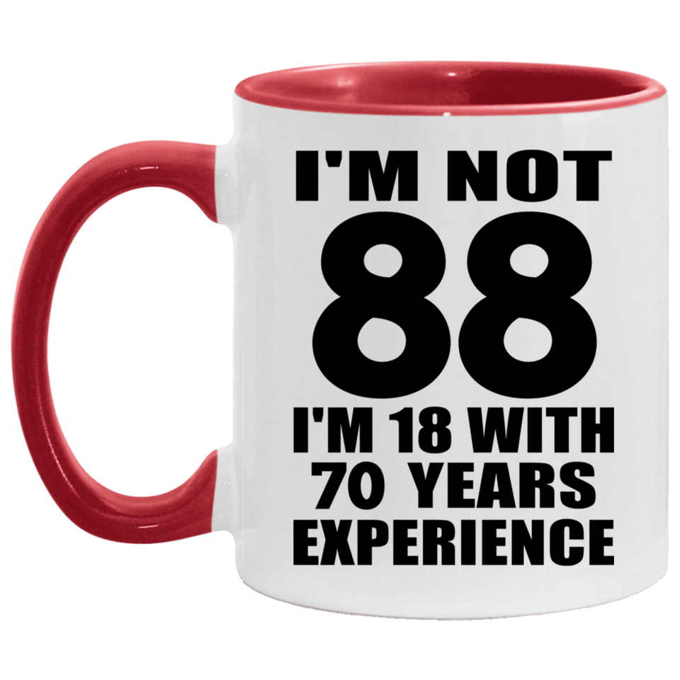 88th Birthday I'm Not 88 I'm 18 With 70 Years Experience - 11oz Accent Mug Red
