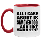 All I Care About Is Samoyed Dog - 11oz Accent Mug Red
