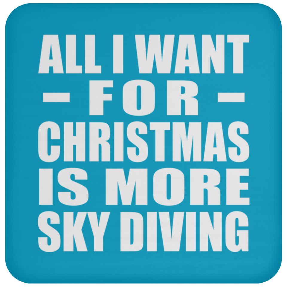 All I Want For Christmas Is More Sky Diving - Coaster