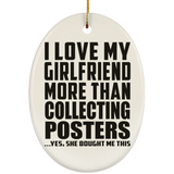 I Love My Girlfriend More Than Collecting Posters - Oval Ornament