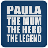 Paula The Mum The Hero The Legend - Drink Coaster