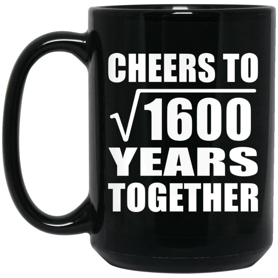 40th Anniversary Cheers To Square Root of 1600 Years Together - 15oz Coffee Mug Black