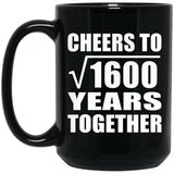 40th Anniversary Cheers To Square Root of 1600 Years Together - 15oz Coffee Mug Black