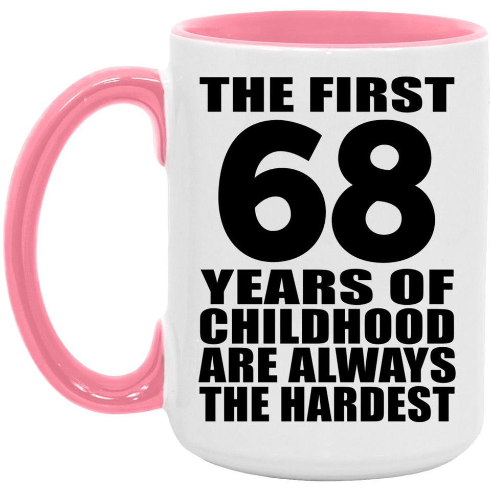 68th Birthday First 68 Years of Childhood Are The Hardest - 15oz Accent Mug Pink