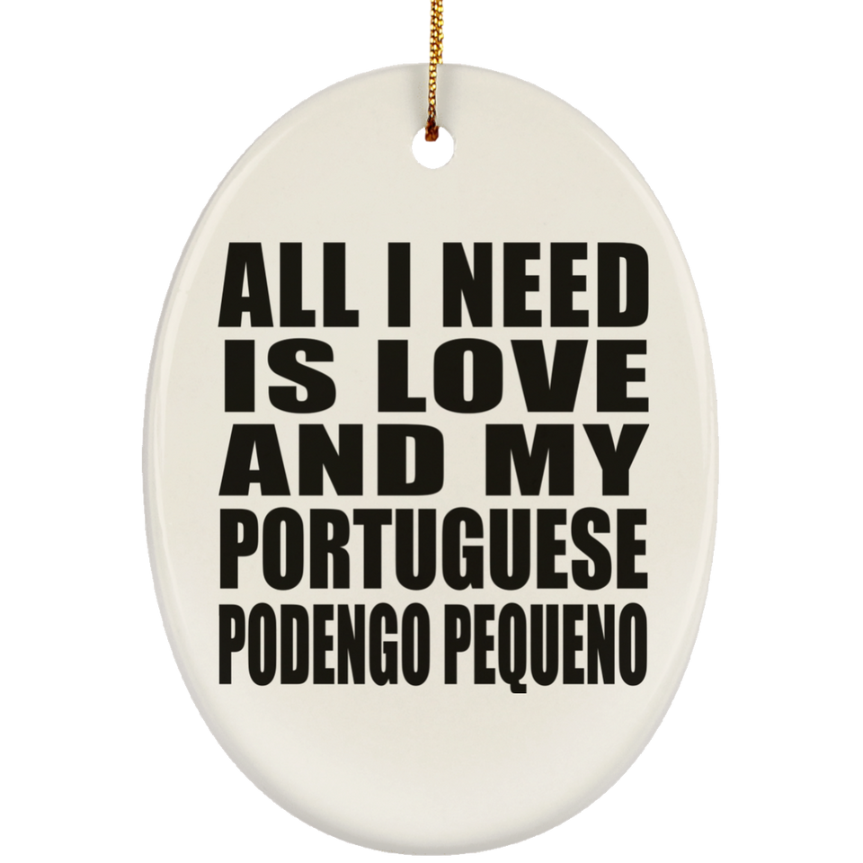 All I Need Is Love And My Portuguese Podengo Pequeno - Oval Ornament