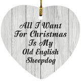 All I Want For Christmas Is My Old English Sheepdog - Heart Ornament F