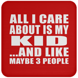 All I Care About Is My Kid - Drink Coaster