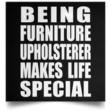Being Furniture Upholsterer Makes Life Special - Poster Square
