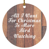 All I Want For Christmas Is More Bird Watching - Circle Ornament E