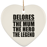 Delores The Mum The Hero The Legend - Heart Ornament