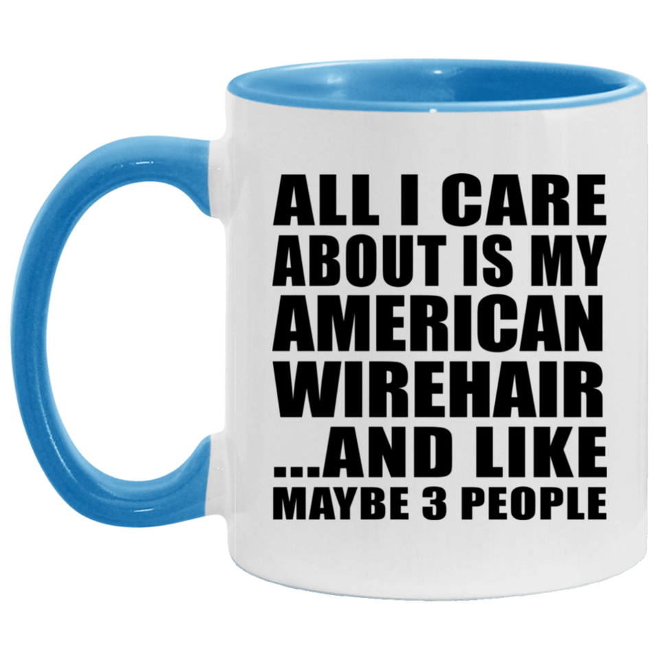 All I Care About Is My American Wirehair - 11oz Accent Mug Blue