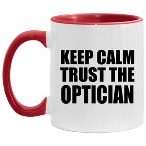 Keep Calm and Trust The Optician - 11oz Accent Mug Red