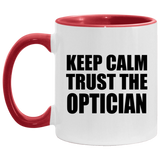 Keep Calm and Trust The Optician - 11oz Accent Mug Red