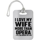 I Love My Wife More Than Opera - Luggage Bag Tag
