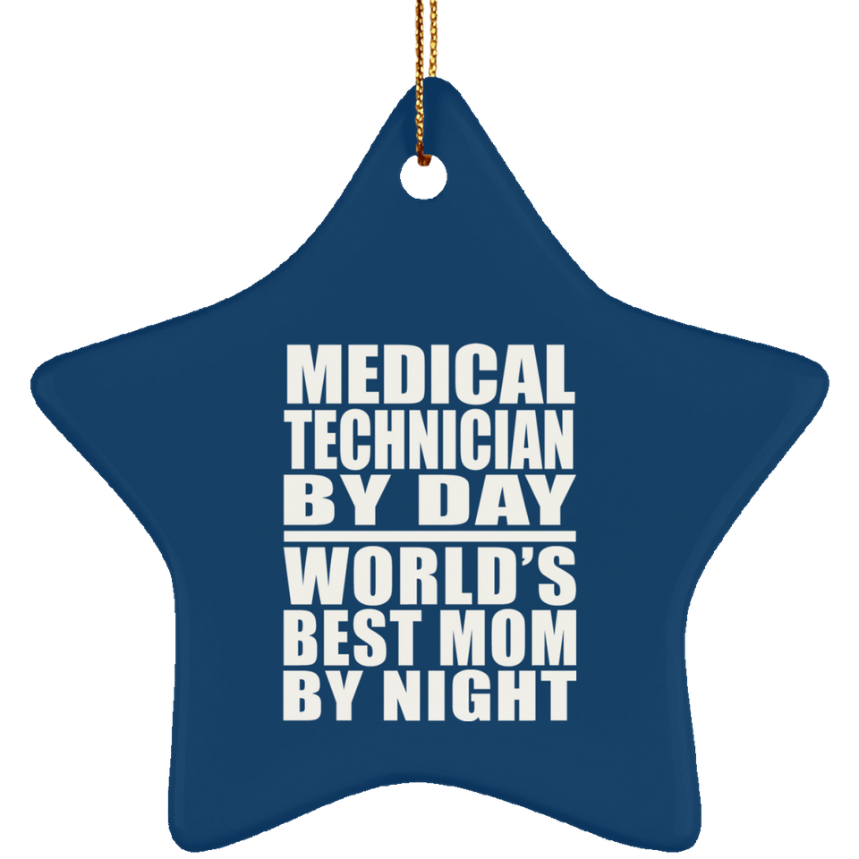 Medical Technician By Day World's Best Mom By Night - Star Ornament
