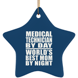 Medical Technician By Day World's Best Mom By Night - Star Ornament