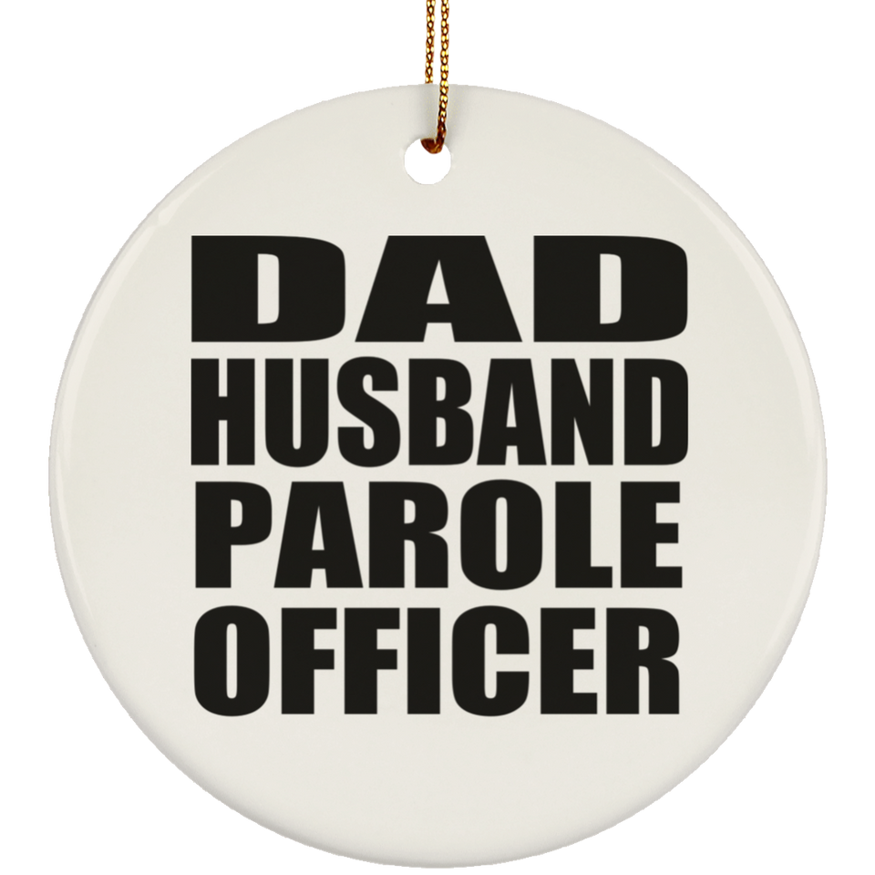 Dad Husband Parole Officer - Circle Ornament