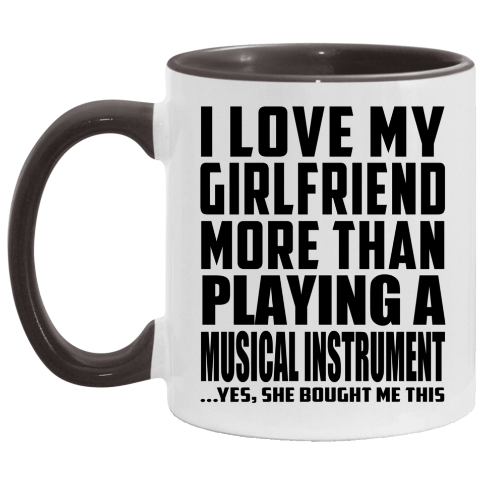 I Love My Girlfriend More Than Playing A Musical Instrument - 11oz Accent Mug Black