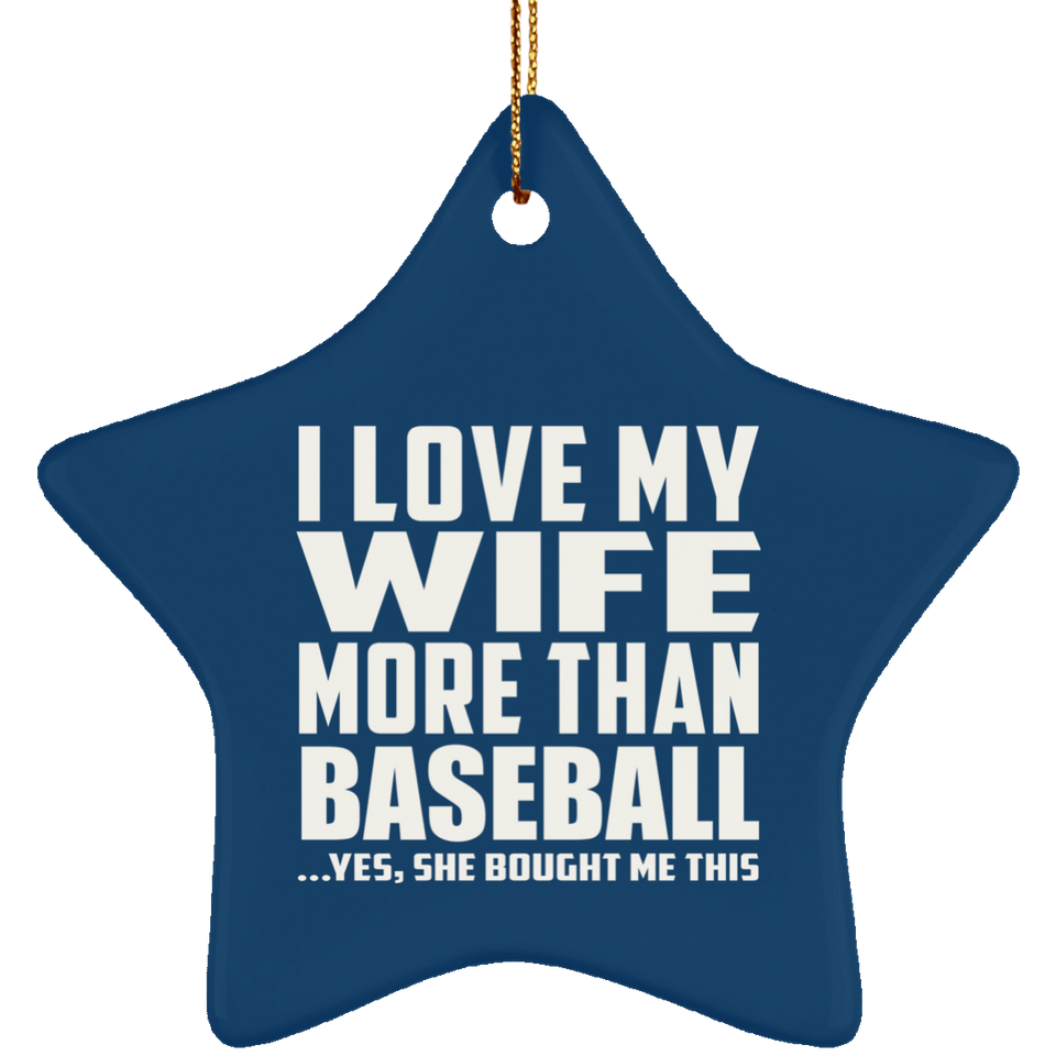 I Love My Wife More Than Baseball - Star Ornament