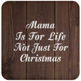 Mama Is For Life Not Just For Christmas - Drink Coaster D