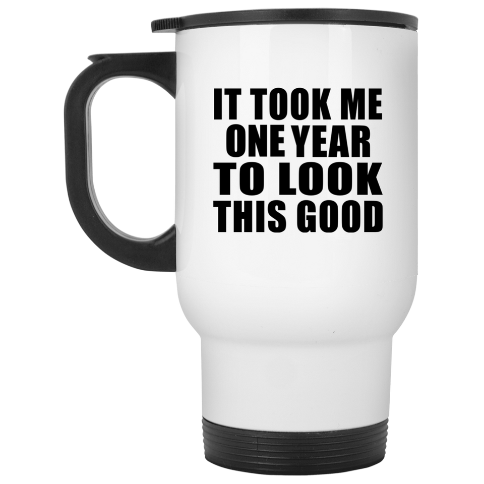 1st Birthday Took Me 1 Year To Look This Good - White Travel Mug