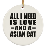 All I Need Is Love And A Asian Cat - Circle Ornament