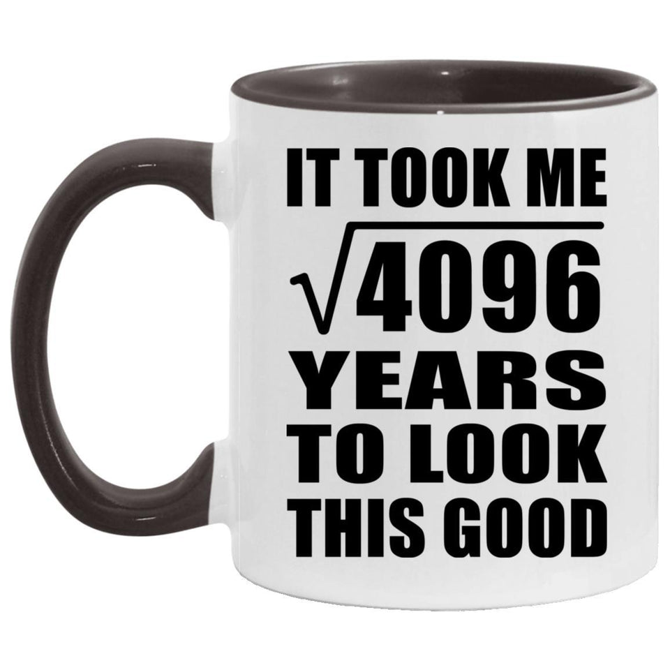 64th Birthday Took Square Root of 4096 Years To Look Good - 11oz Accent Mug Black