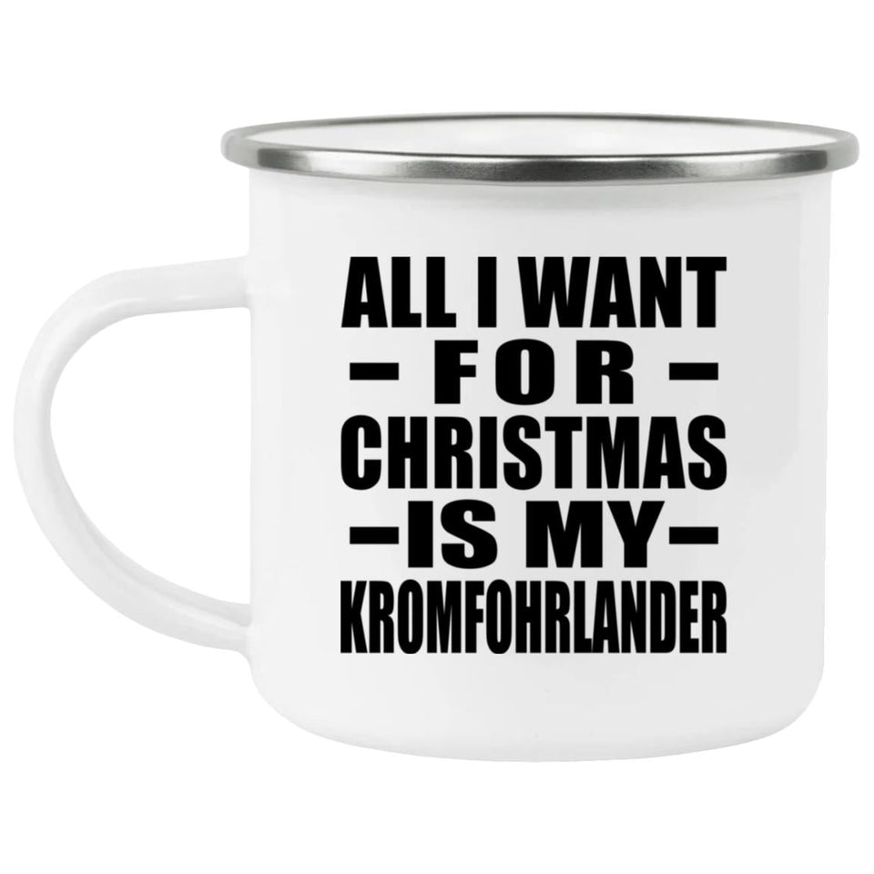 All I Want For Christmas Is My Kromfohrlander - 12oz Camping Mug