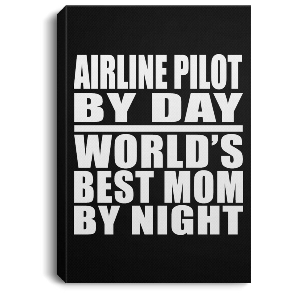 Airline Pilot By Day World's Best Mom By Night - Canvas Portrait