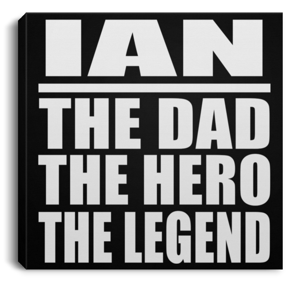 Ian The Dad The Hero The Legend - Canvas Square