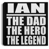 Ian The Dad The Hero The Legend - Canvas Square