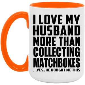 I Love My Husband More Than Collecting Matchboxes - 15oz Accent Mug Orange