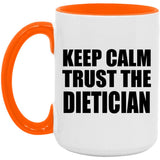 Keep Calm and Trust The Dietician - 15oz Accent Mug Orange