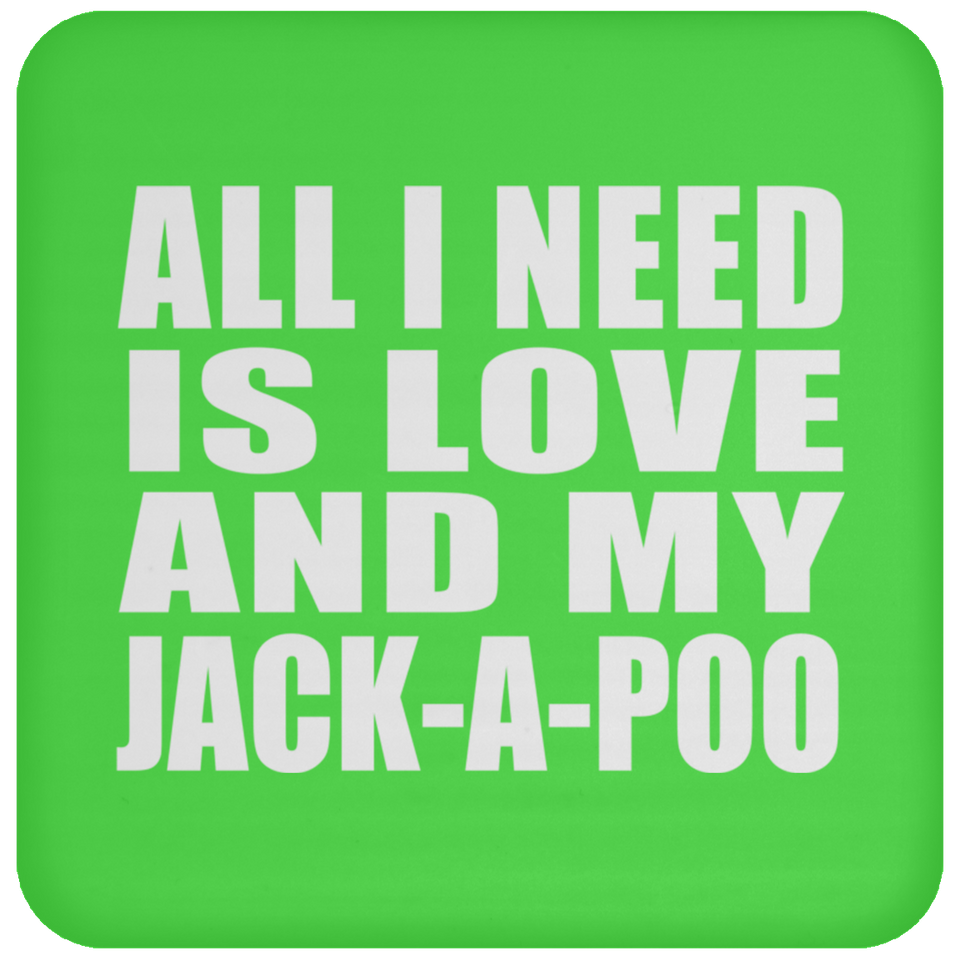 All I Need Is Love And My Jack-A-Poo - Drink Coaster