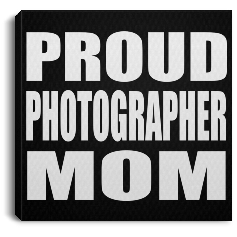 Proud Photographer Mom - Canvas Square
