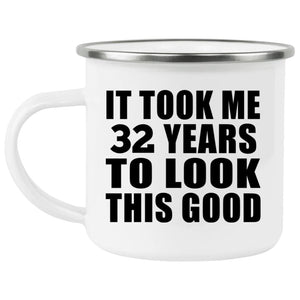 32nd Birthday Took Me 32 Years To Look This Good - 12oz Camping Mug