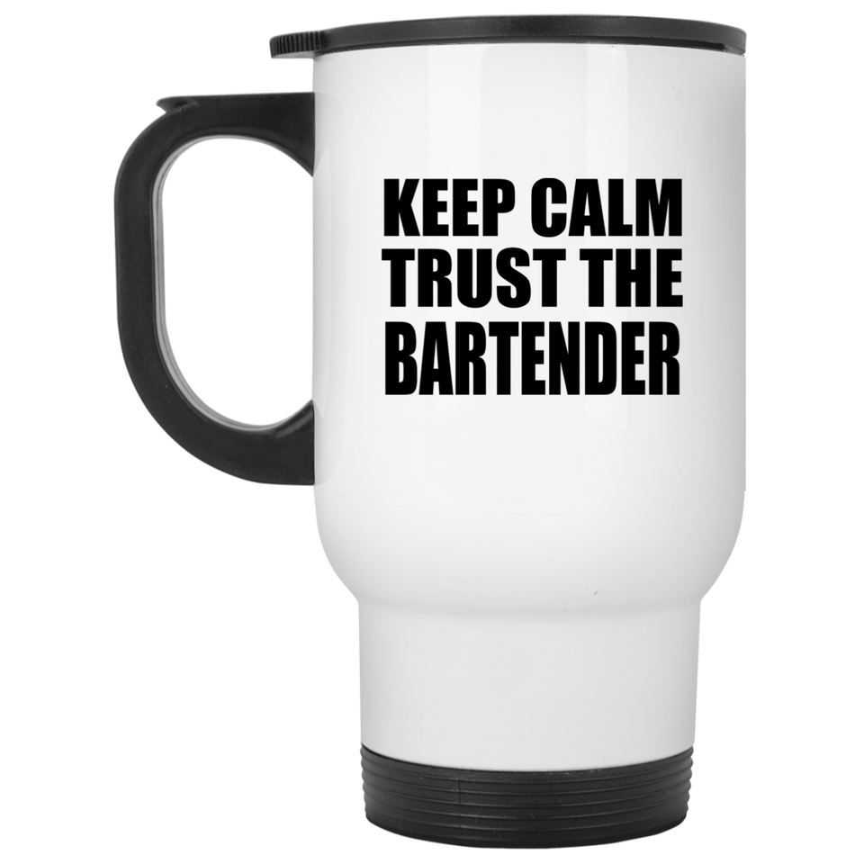 Keep Calm and Trust The Bartender - White Travel Mug