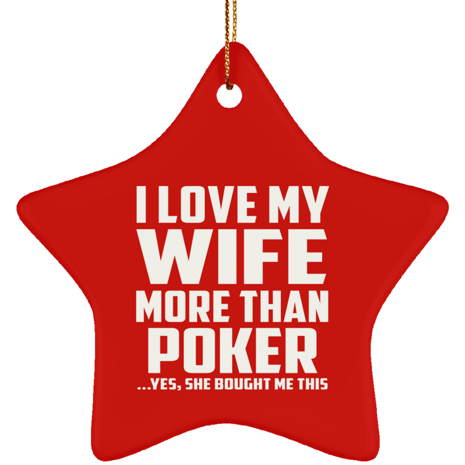 I Love My Wife More Than Poker - Star Ornament