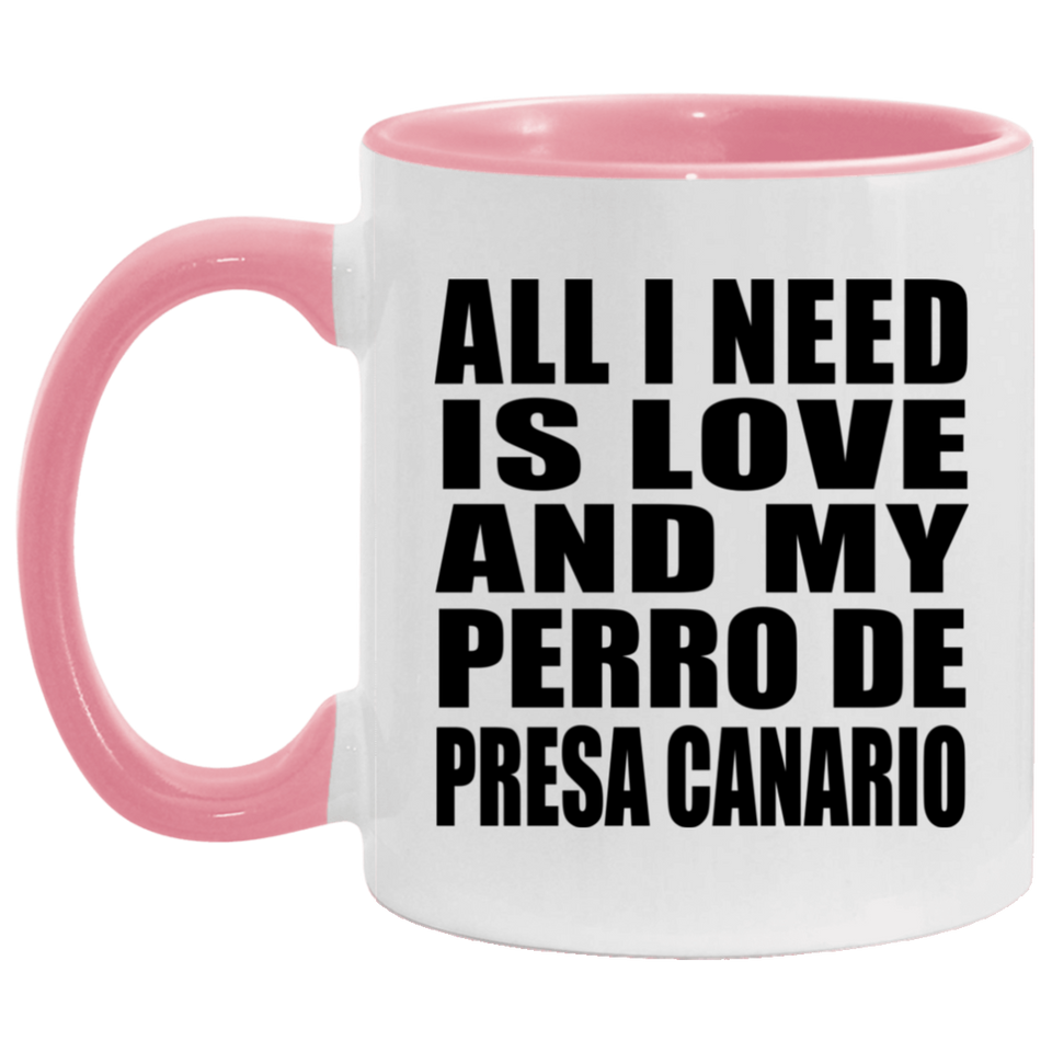 All I Need Is Love And My Perro De Presa Canario - 11oz Accent Mug Pink