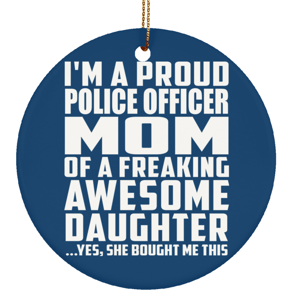 Proud Police Officer Mom Of Awesome Daughter - Circle Ornament