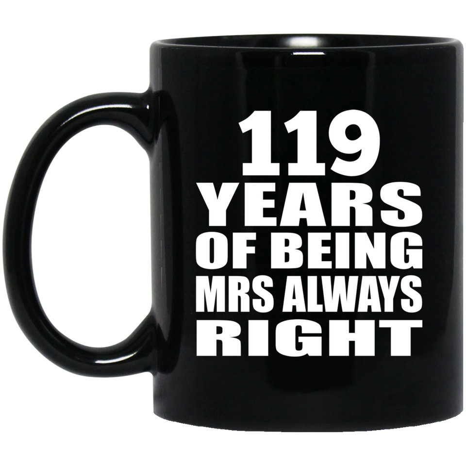 119th Anniversary 119 Years of Being Mrs Always Right - 11oz Coffee Mug Black
