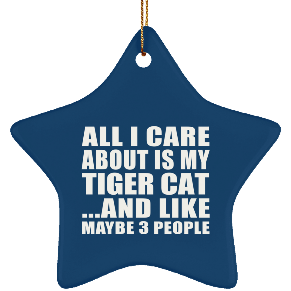 All I Care About Is My Tiger Cat - Star Ornament