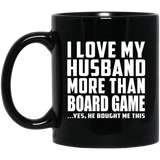 I Love My Husband More Than Board Game - 11 Oz Coffee Mug Black