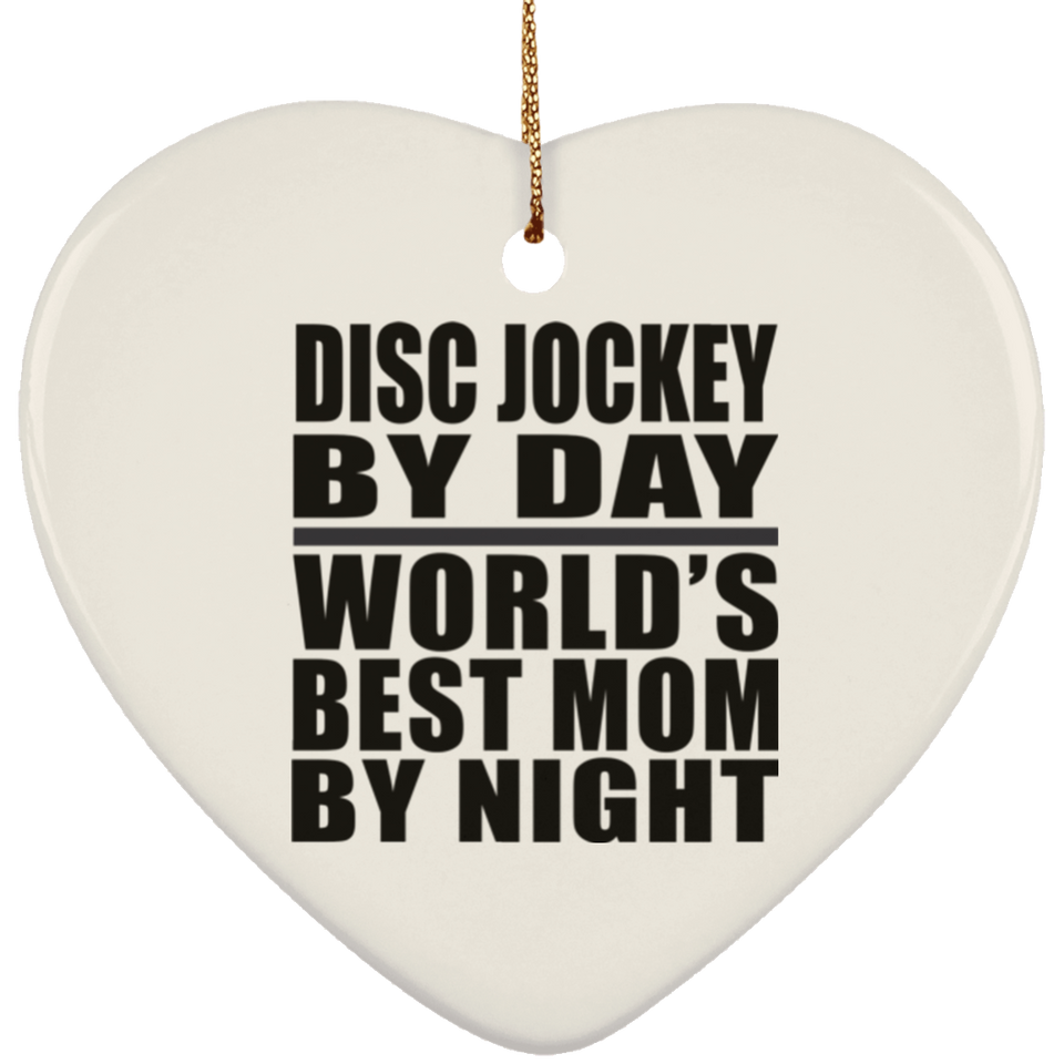 Disc Jockey By Day World's Best Mom By Night - Heart Ornament
